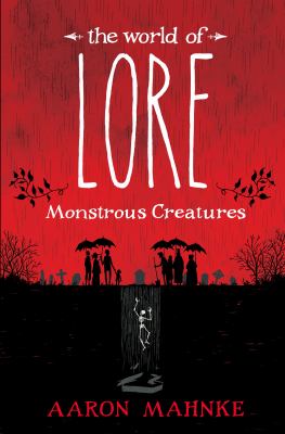 The World Of Lore Monstrous Creatures By Aaron Mahnke James V