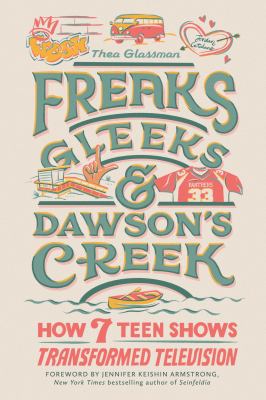 Freaks, Gleeks, and Dawson’s Creek: How 7 Teen Shoes Transformed Television by Thea Glassman